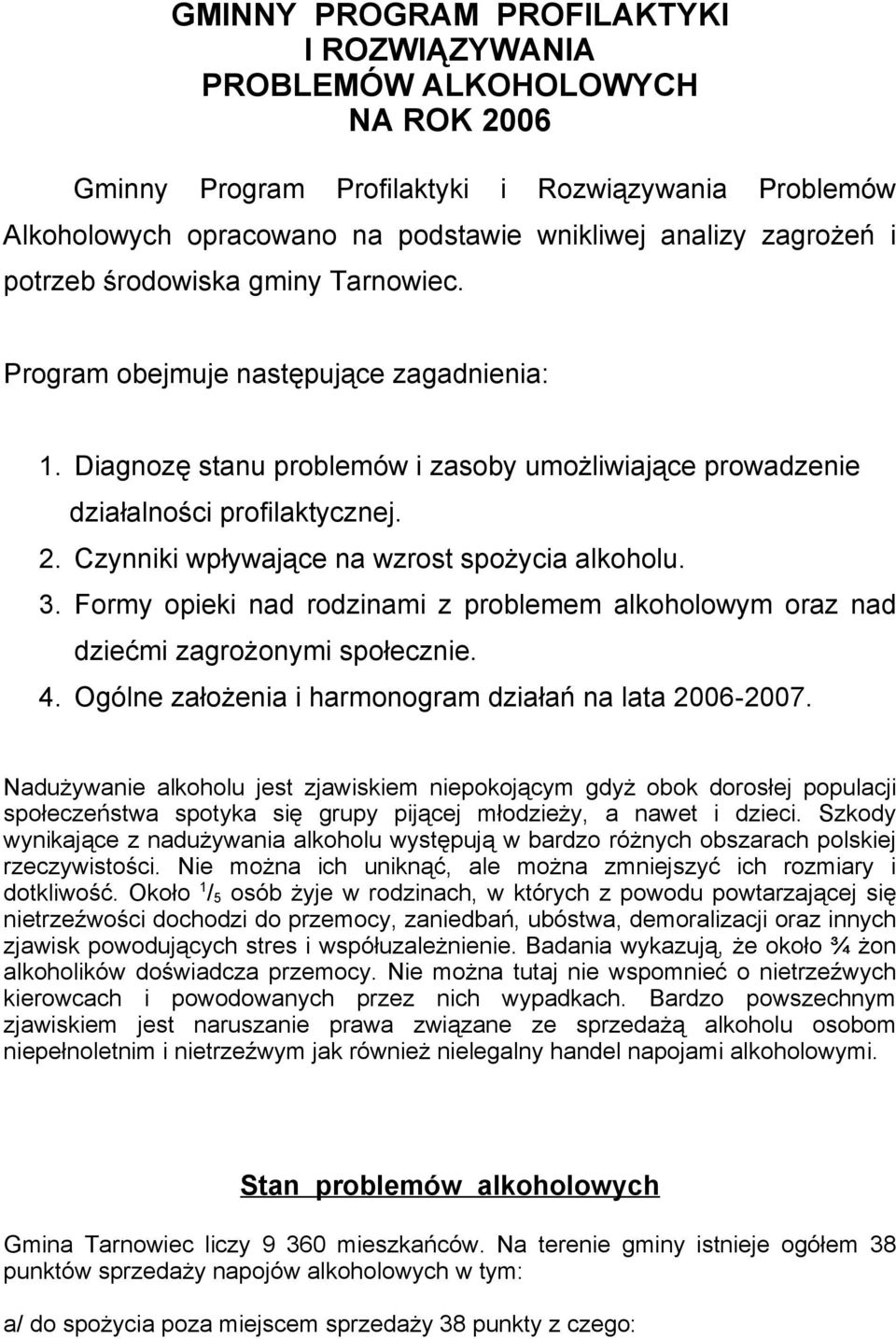 Czynniki wpływające na wzrost spożycia alkoholu. 3. Formy opieki nad rodzinami z problemem alkoholowym oraz nad dziećmi zagrożonymi społecznie. 4.