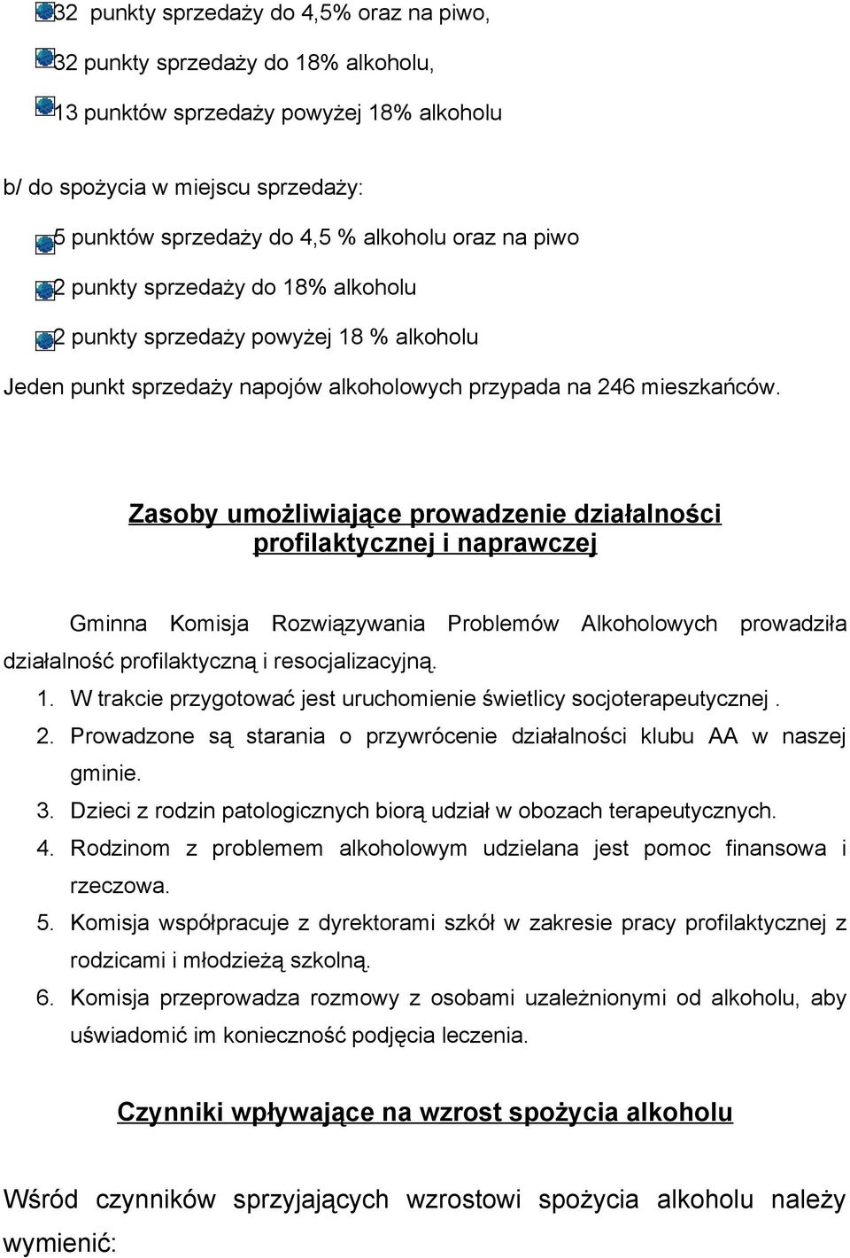 Zasoby umożliwiające prowadzenie działalności profilaktycznej i naprawczej Gminna Komisja Rozwiązywania Problemów Alkoholowych prowadziła działalność profilaktyczną i resocjalizacyjną. 1.