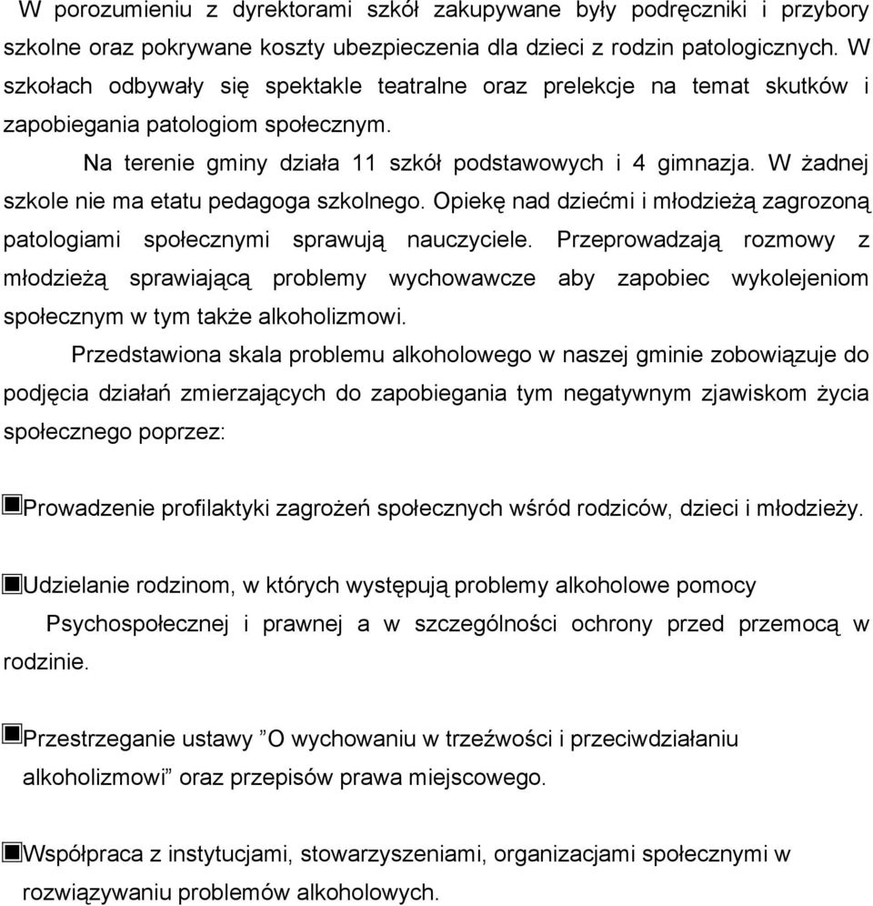 W żadnej szkole nie ma etatu pedagoga szkolnego. Opiekę nad dziećmi i młodzieżą zagrozoną patologiami społecznymi sprawują nauczyciele.