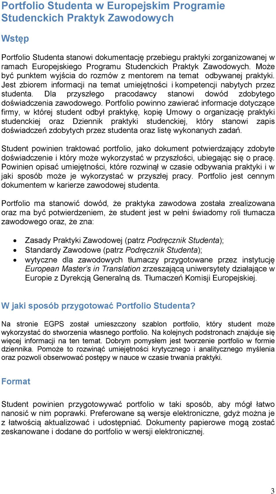Dla przyszłego pracodawcy stanowi dowód zdobytego doświadczenia zawodowego.