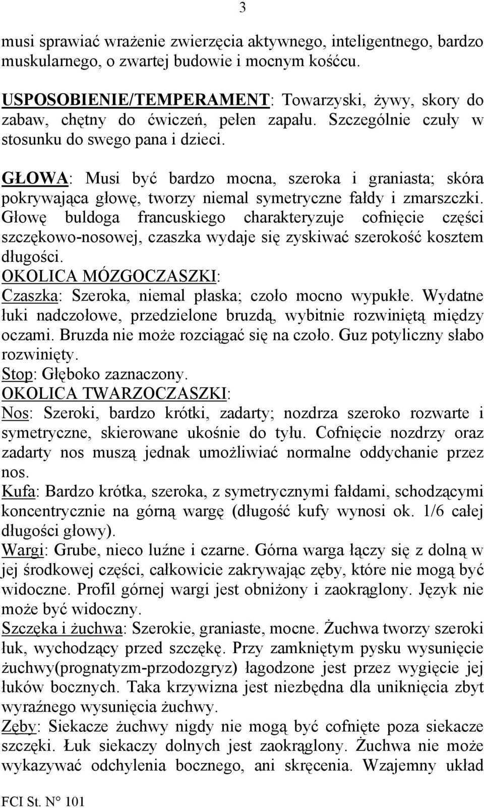 GŁOWA: Musi być bardzo mocna, szeroka i graniasta; skóra pokrywająca głowę, tworzy niemal symetryczne fałdy i zmarszczki.