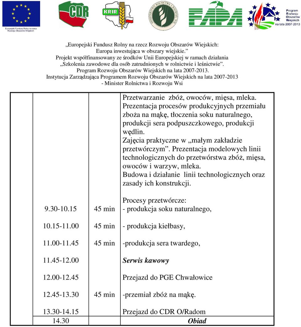 Zajęcia praktyczne w małym zakładzie przetwórczym. Prezentacja modelowych linii technologicznych do przetwórstwa zbóż, mięsa, owoców i warzyw, mleka.