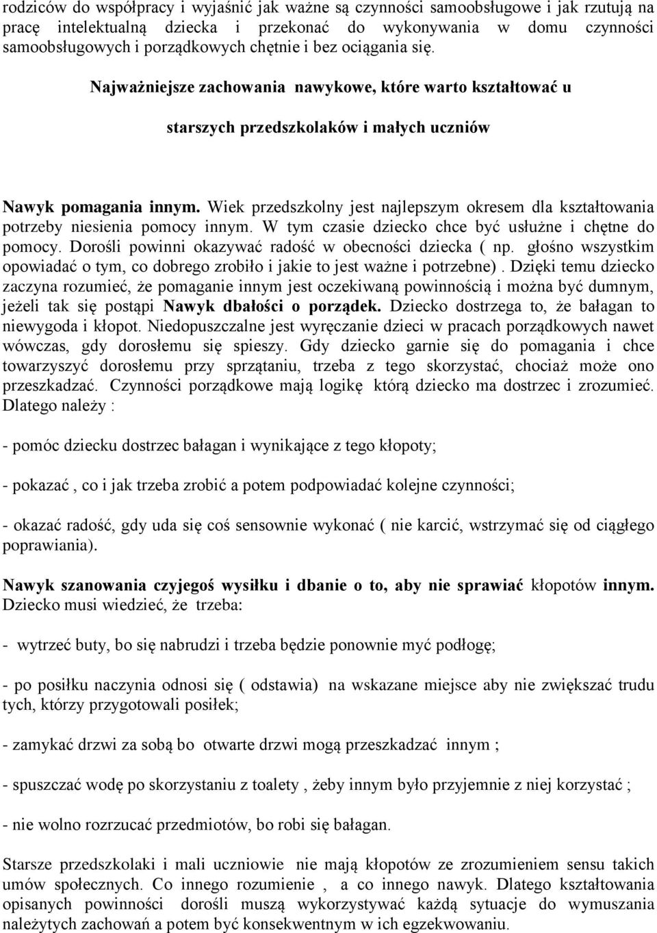 Wiek przedszkolny jest najlepszym okresem dla kształtowania potrzeby niesienia pomocy innym. W tym czasie dziecko chce być usłużne i chętne do pomocy.