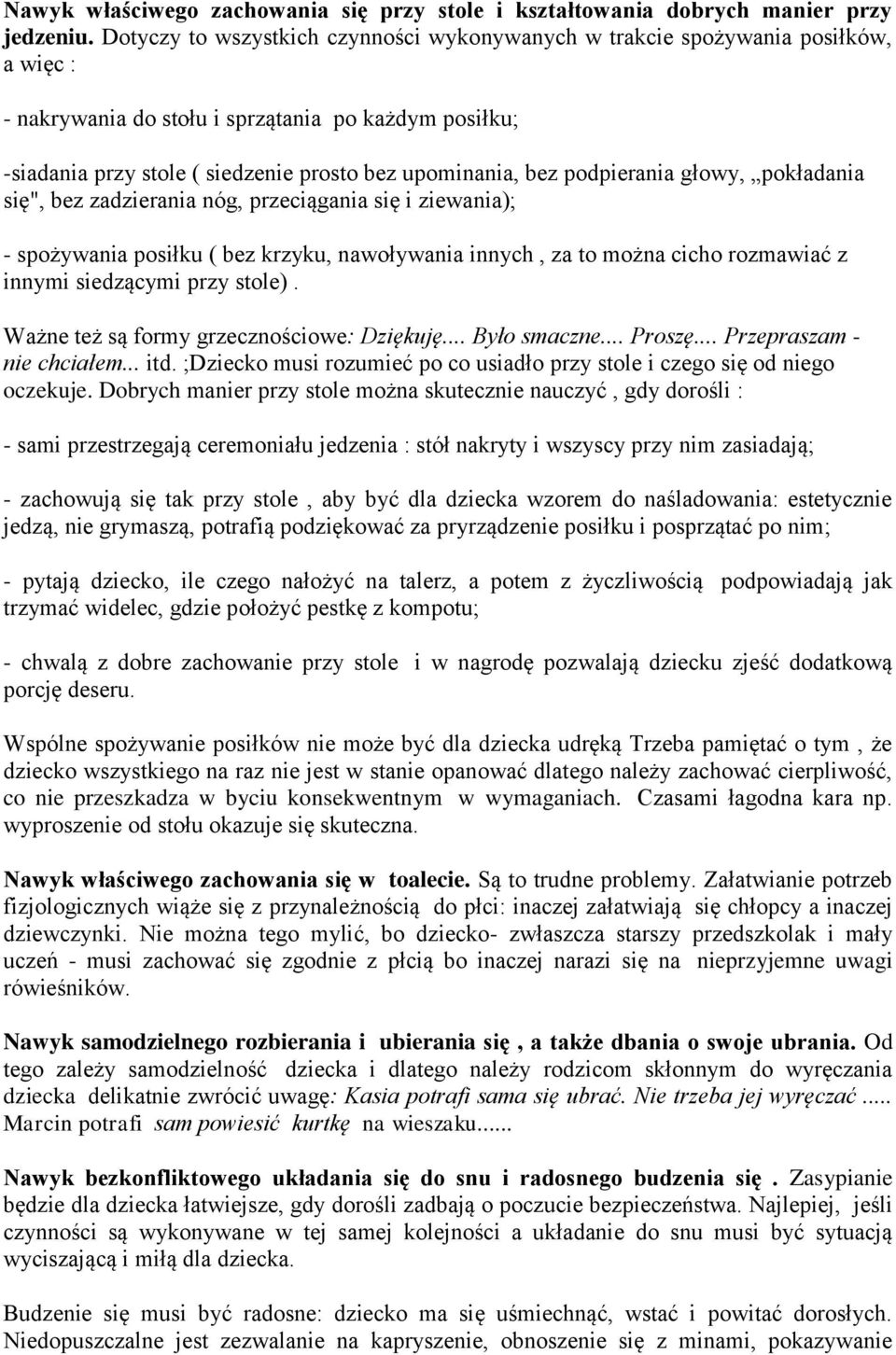 podpierania głowy, pokładania się", bez zadzierania nóg, przeciągania się i ziewania); - spożywania posiłku ( bez krzyku, nawoływania innych, za to można cicho rozmawiać z innymi siedzącymi przy