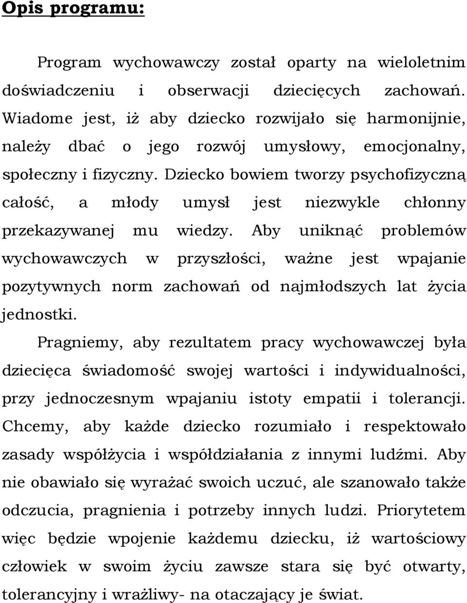 Dziecko bowiem tworzy psychofizyczną całość, a młody umysł jest niezwykle chłonny przekazywanej mu wiedzy.