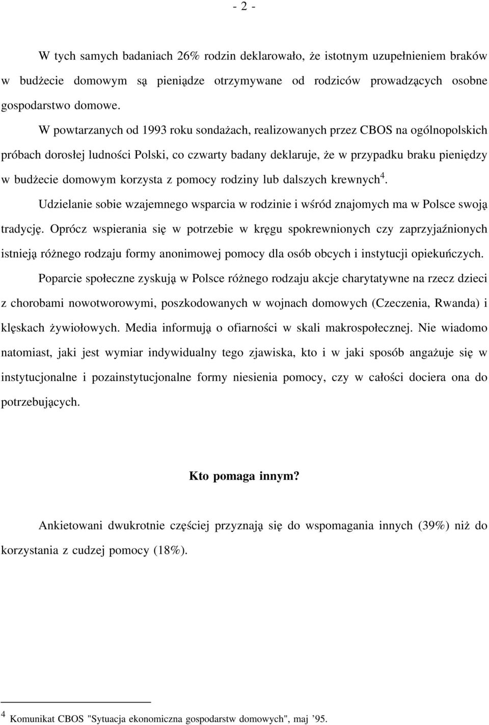 korzysta z pomocy rodziny lub dalszych krewnych 4. Udzielanie sobie wzajemnego wsparcia w rodzinie i wśród znajomych ma w Polsce swoją tradycję.
