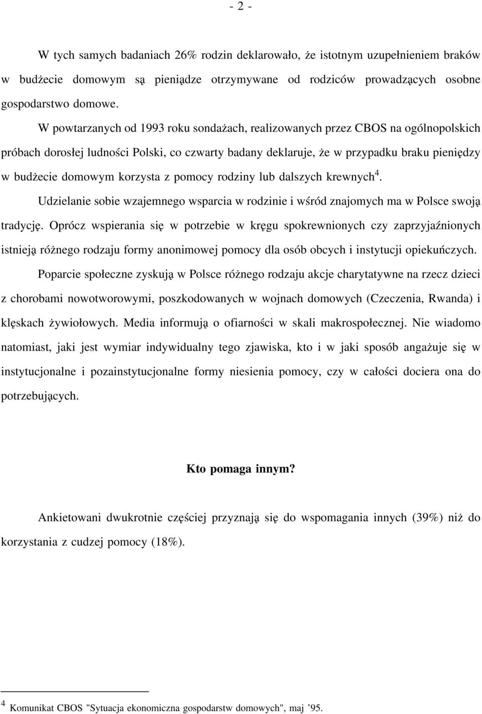 korzysta z pomocy rodziny lub dalszych krewnych 4. Udzielanie sobie wzajemnego wsparcia w rodzinie i wśród znajomych ma w Polsce swoją tradycję.