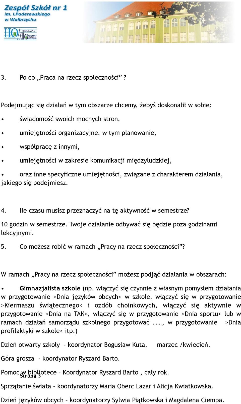komunikacji międzyludzkiej, oraz inne specyficzne umiejętności, związane z charakterem działania, jakiego się podejmiesz. 4. Ile czasu musisz przeznaczyć na tę aktywność w semestrze?