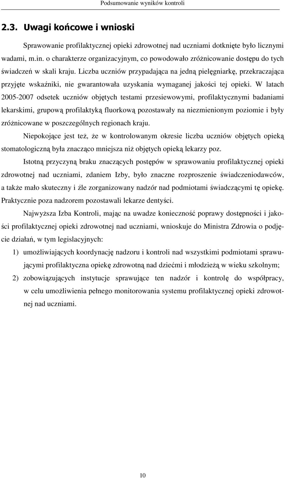 Liczba uczniów przypadająca na jedną pielęgniarkę, przekraczająca przyjęte wskaźniki, nie gwarantowała uzyskania wymaganej jakości tej opieki.
