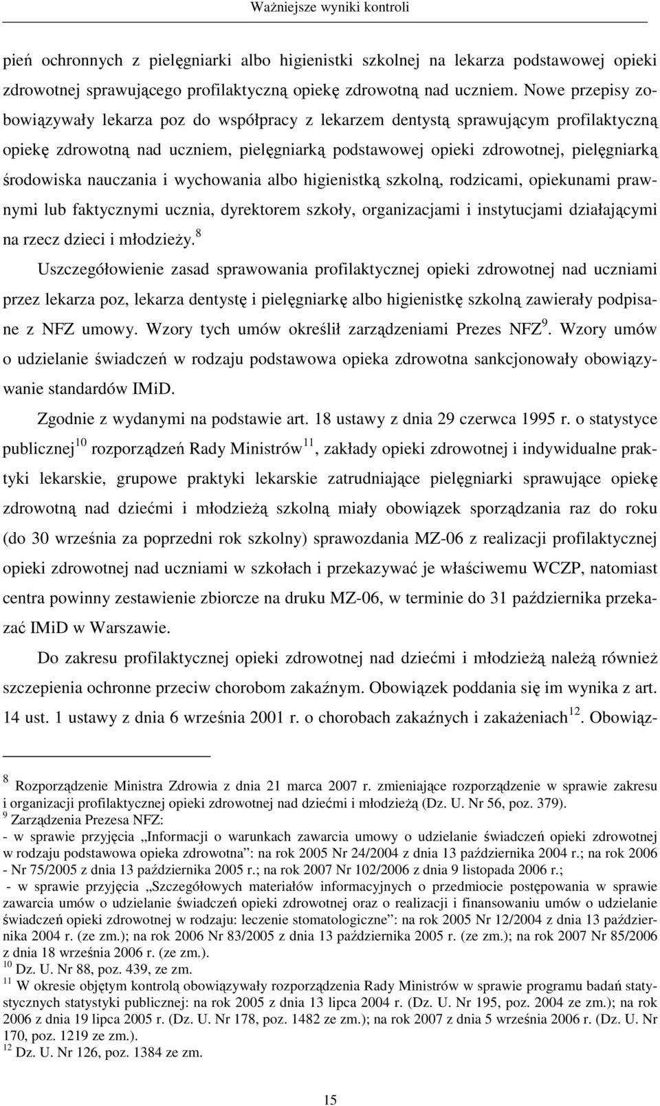 nauczania i wychowania albo higienistką szkolną, rodzicami, opiekunami prawnymi lub faktycznymi ucznia, dyrektorem szkoły, organizacjami i instytucjami działającymi na rzecz dzieci i młodzieŝy.