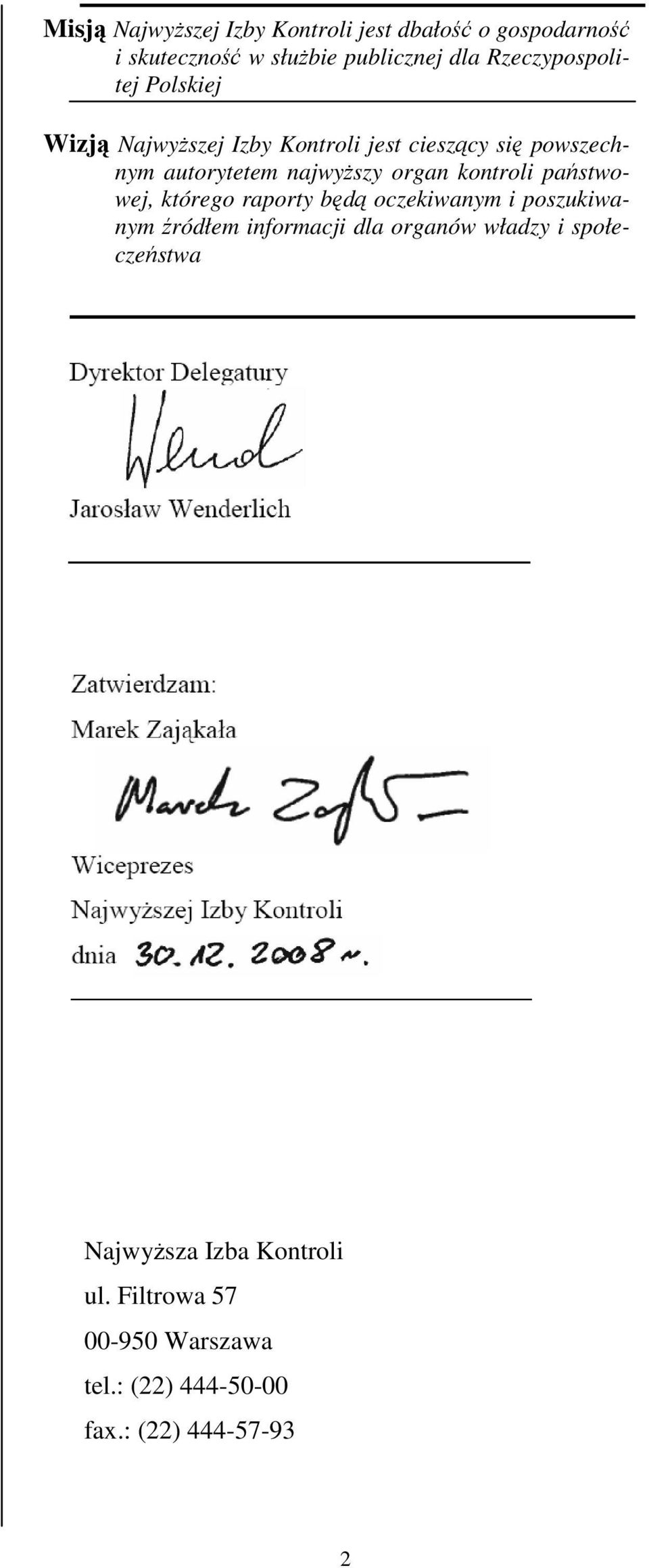 oczekiwanym i poszukiwanym źródłem informacji dla organów władzy i społeczeństwa Delegatury Jarosław Wenderlich Zatwierdzam: Marek