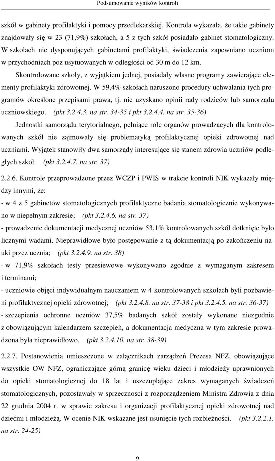 W szkołach nie dysponujących gabinetami profilaktyki, świadczenia zapewniano uczniom w przychodniach poz usytuowanych w odległości od 30 m do 12 km.