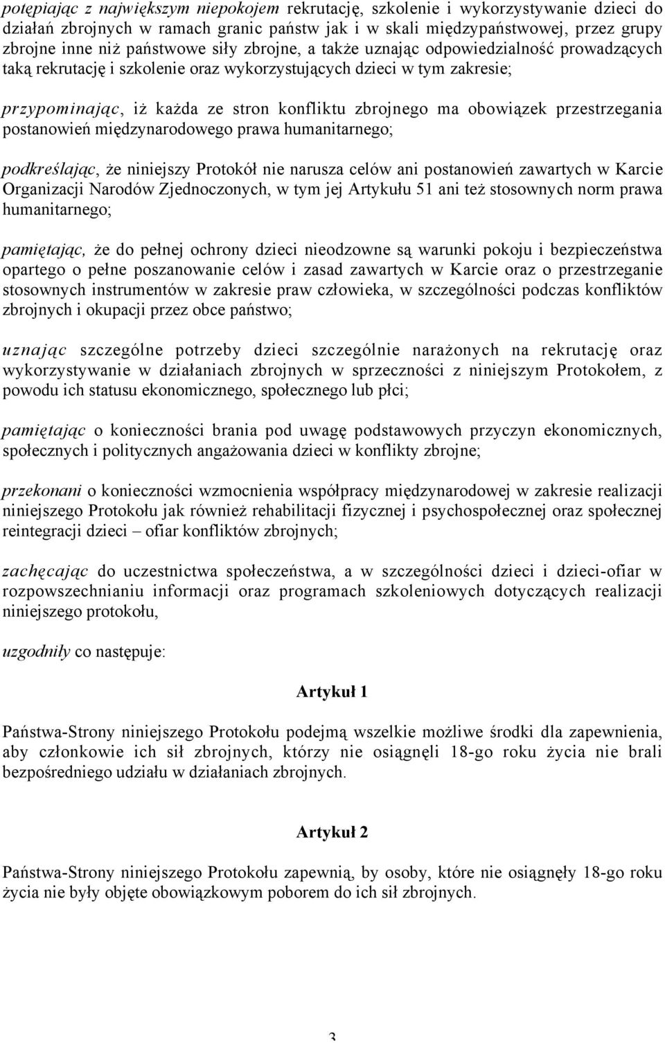 przestrzegania postanowień międzynarodowego prawa humanitarnego; podkreślając, że niniejszy Protokół nie narusza celów ani postanowień zawartych w Karcie Organizacji Narodów Zjednoczonych, w tym jej