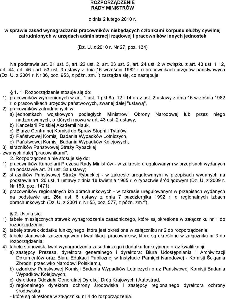 134) Na podstawie art. 21 ust. 3, art. 22 ust. 2, art. 23 ust. 2, art. 24 ust. 2 w związku z art. 43 ust. 1 i 2, art. 44, art. 46 i art. 53 ust. 3 ustawy z dnia 16 września 1982 r.