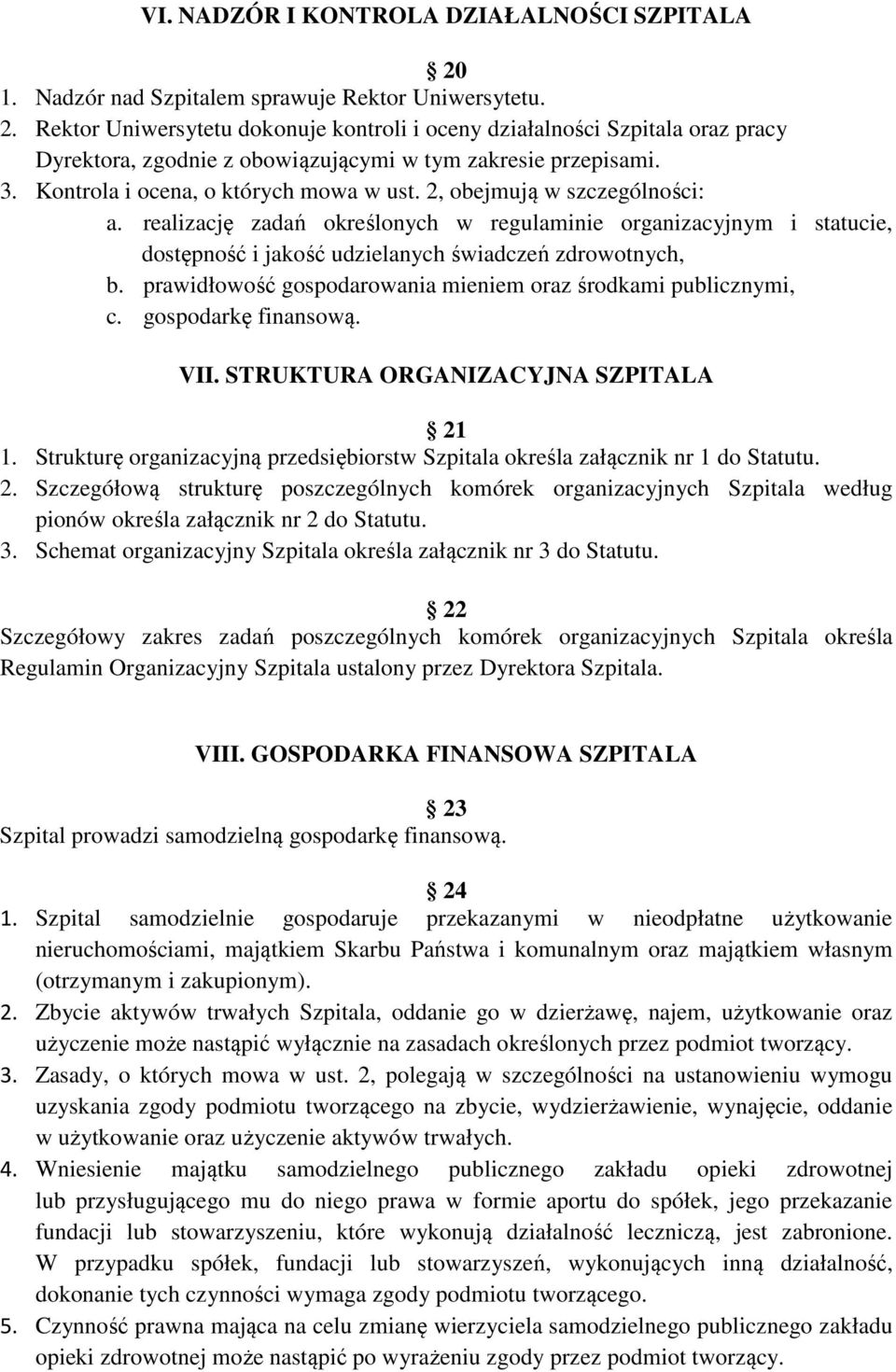 realizację zadań określonych w regulaminie organizacyjnym i statucie, dostępność i jakość udzielanych świadczeń zdrowotnych, b. prawidłowość gospodarowania mieniem oraz środkami publicznymi, c.