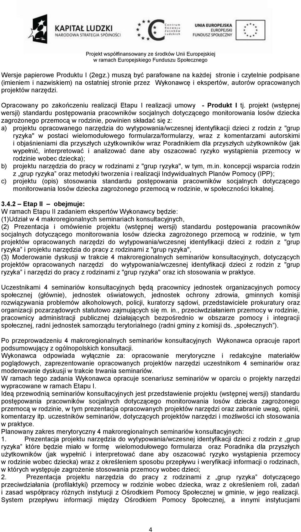 Opracowany po zakończeniu realizacji Etapu I realizacji umowy - Produkt I tj.