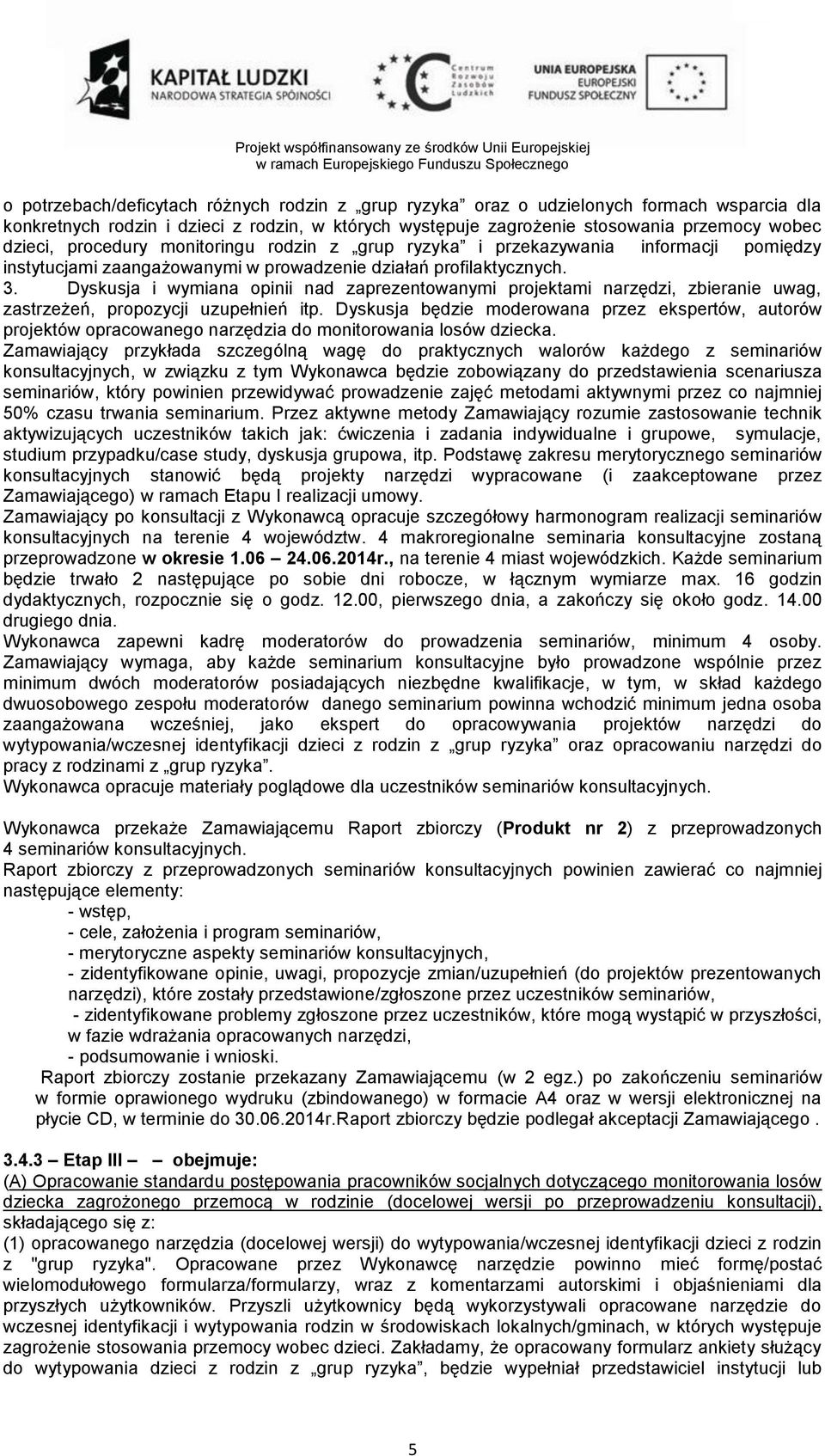 Dyskusja i wymiana opinii nad zaprezentowanymi projektami narzędzi, zbieranie uwag, zastrzeżeń, propozycji uzupełnień itp.