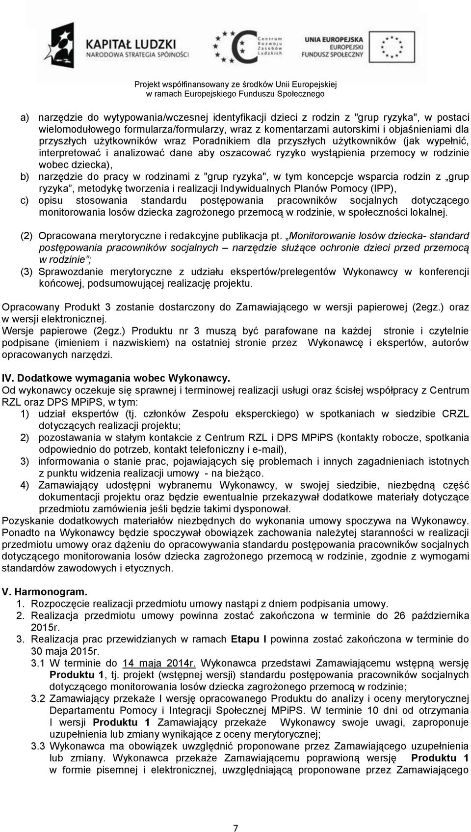 rodzinami z "grup ryzyka", w tym koncepcje wsparcia rodzin z grup ryzyka, metodykę tworzenia i realizacji Indywidualnych Planów Pomocy (IPP), c) opisu stosowania standardu postępowania pracowników
