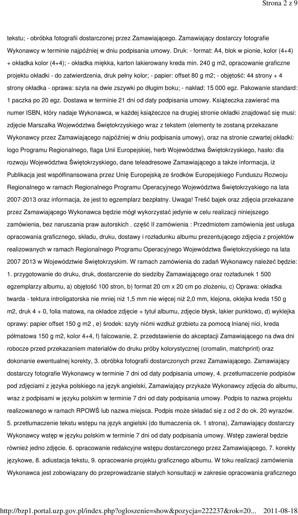 240 g m2, opracowanie graficzne projektu okładki - do zatwierdzenia, druk pełny kolor; - papier: offset 80 g m2; - objętość: 44 strony + 4 strony okładka - oprawa: szyta na dwie zszywki po długim