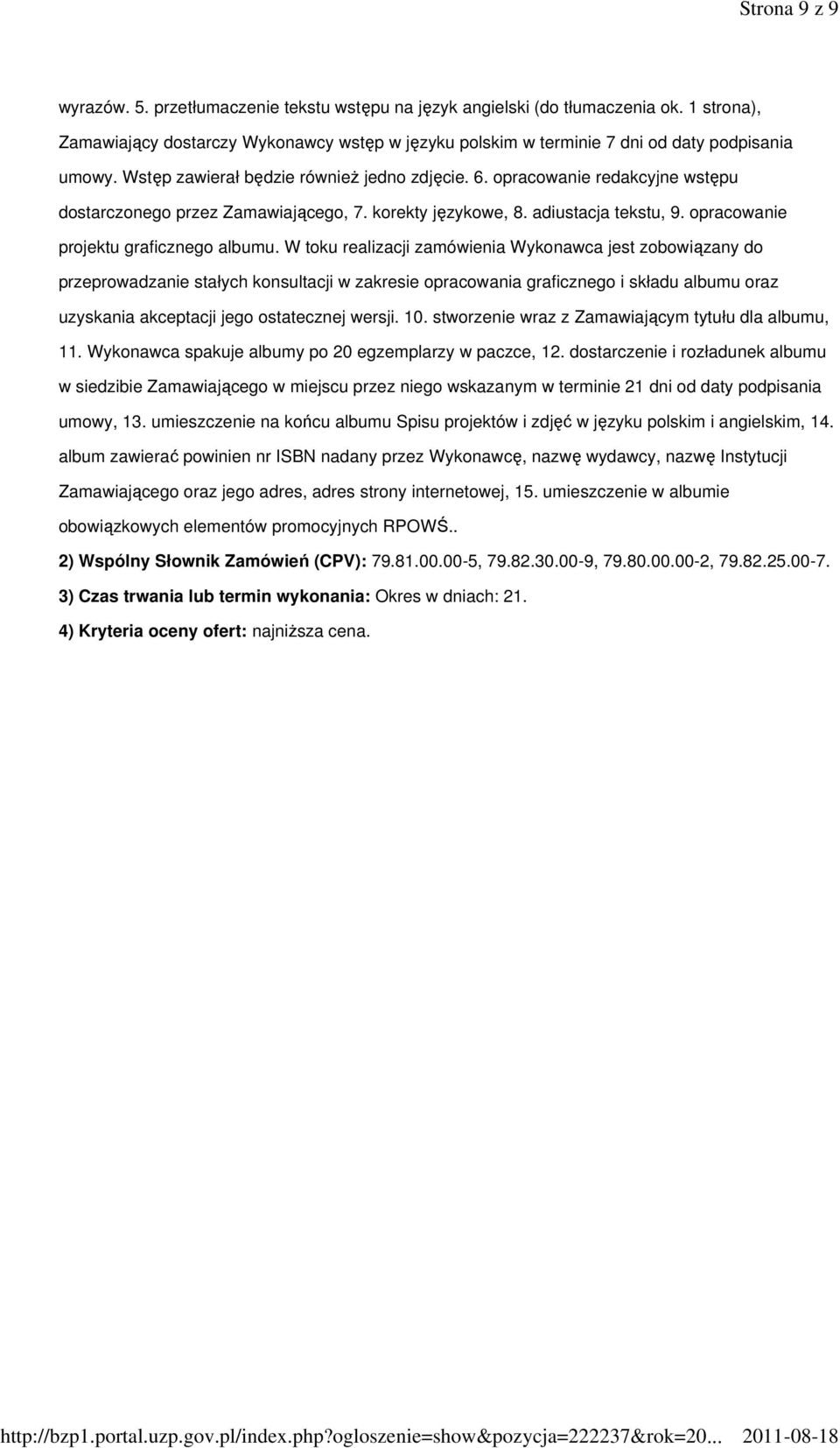 opracowanie redakcyjne wstępu dostarczonego przez Zamawiającego, 7. korekty językowe, 8. adiustacja tekstu, 9. opracowanie projektu graficznego albumu.