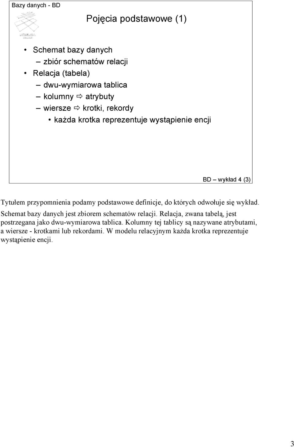 się wykład. Schemat bazy danych jest zbiorem schematów relacji. Relacja, zwana tabelą, jest postrzegana jako dwu-wymiarowa tablica.