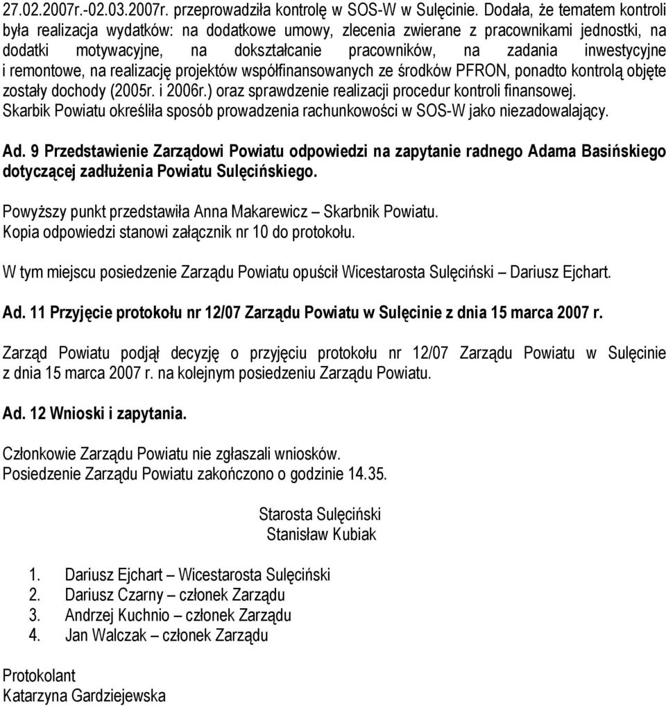 remontowe, na realizację projektów współfinansowanych ze środków PFRON, ponadto kontrolą objęte zostały dochody (2005r. i 2006r.) oraz sprawdzenie realizacji procedur kontroli finansowej.