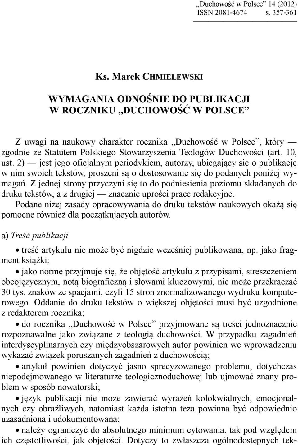 Duchowości (art. 10, ust. 2) jest jego oficjalnym periodykiem, autorzy, ubiegający się o publikację w nim swoich tekstów, proszeni są o dostosowanie się do podanych poniżej wymagań.