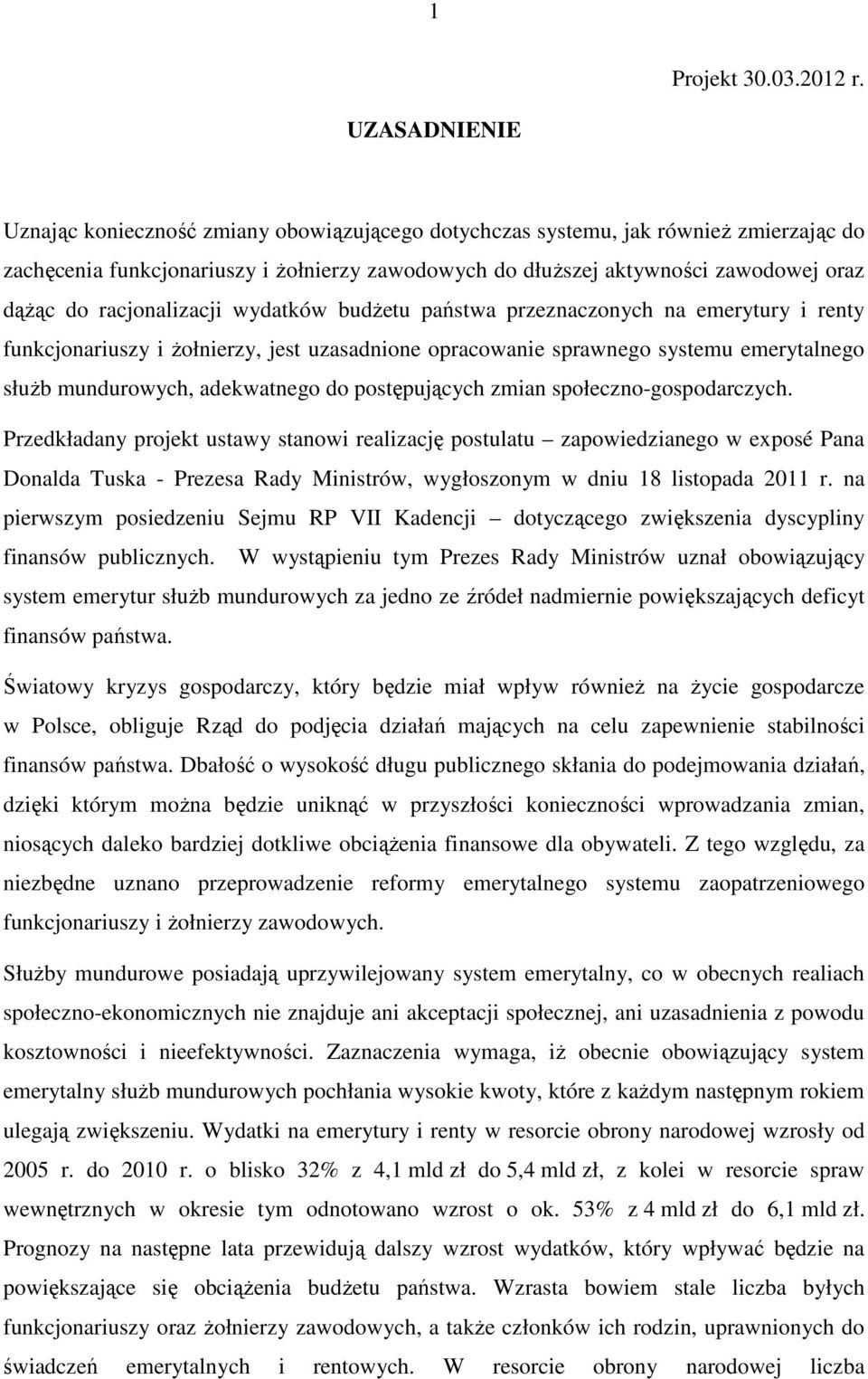 racjonalizacji wydatków budżetu państwa przeznaczonych na emerytury i renty funkcjonariuszy i żołnierzy, jest uzasadnione opracowanie sprawnego systemu emerytalnego służb mundurowych, adekwatnego do
