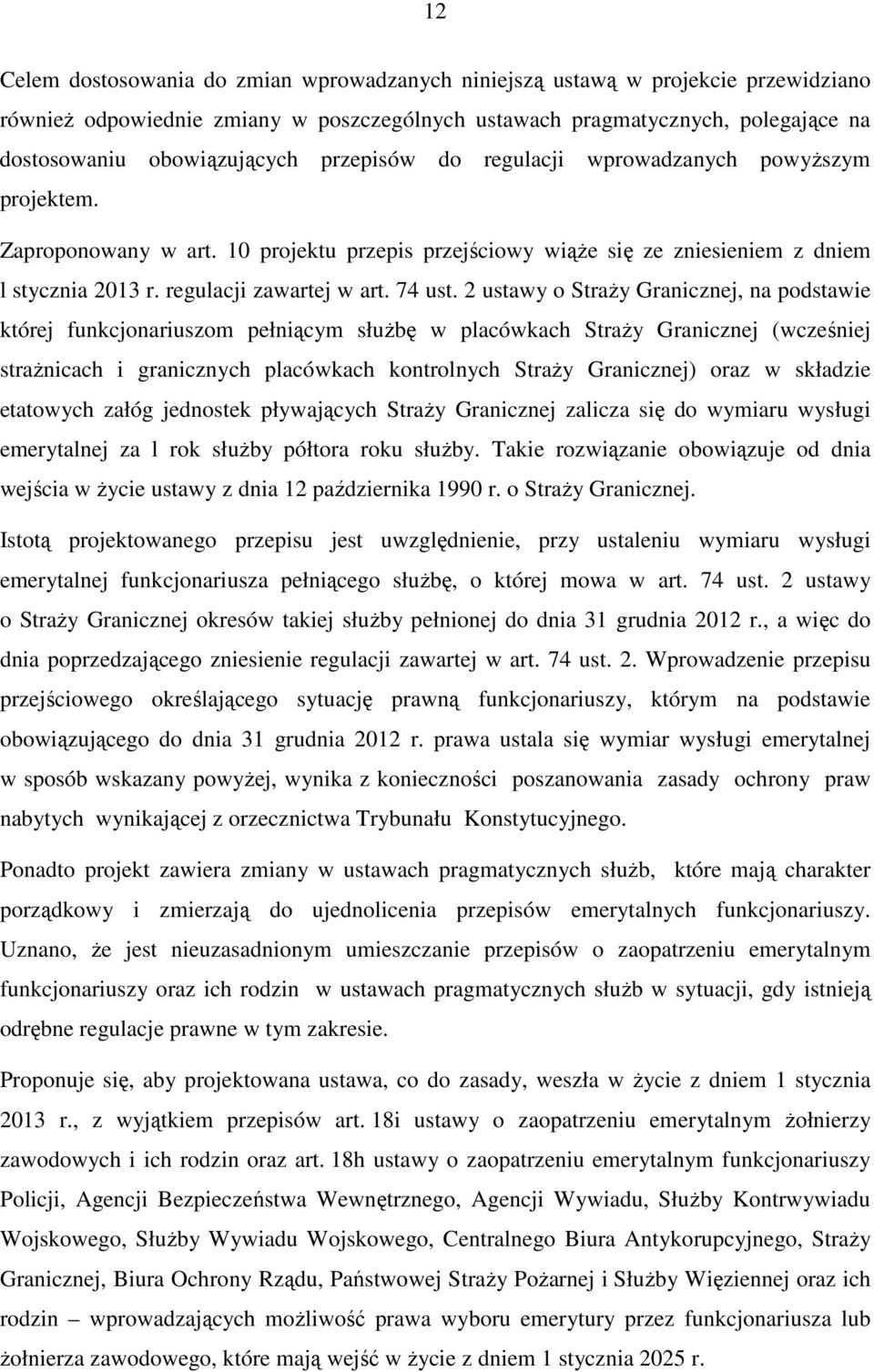 2 ustawy o Straży Granicznej, na podstawie której funkcjonariuszom pełniącym służbę w placówkach Straży Granicznej (wcześniej strażnicach i granicznych placówkach kontrolnych Straży Granicznej) oraz