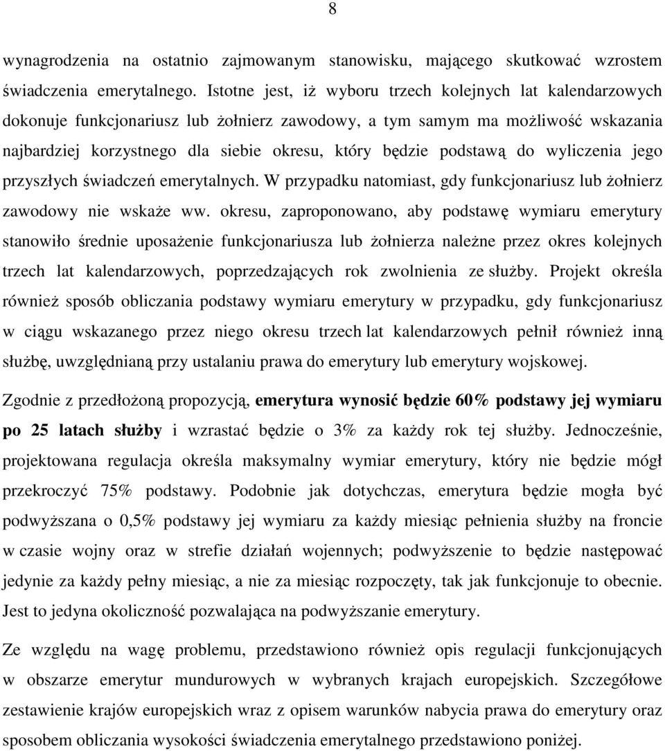 podstawą do wyliczenia jego przyszłych świadczeń emerytalnych. W przypadku natomiast, gdy funkcjonariusz lub żołnierz zawodowy nie wskaże ww.