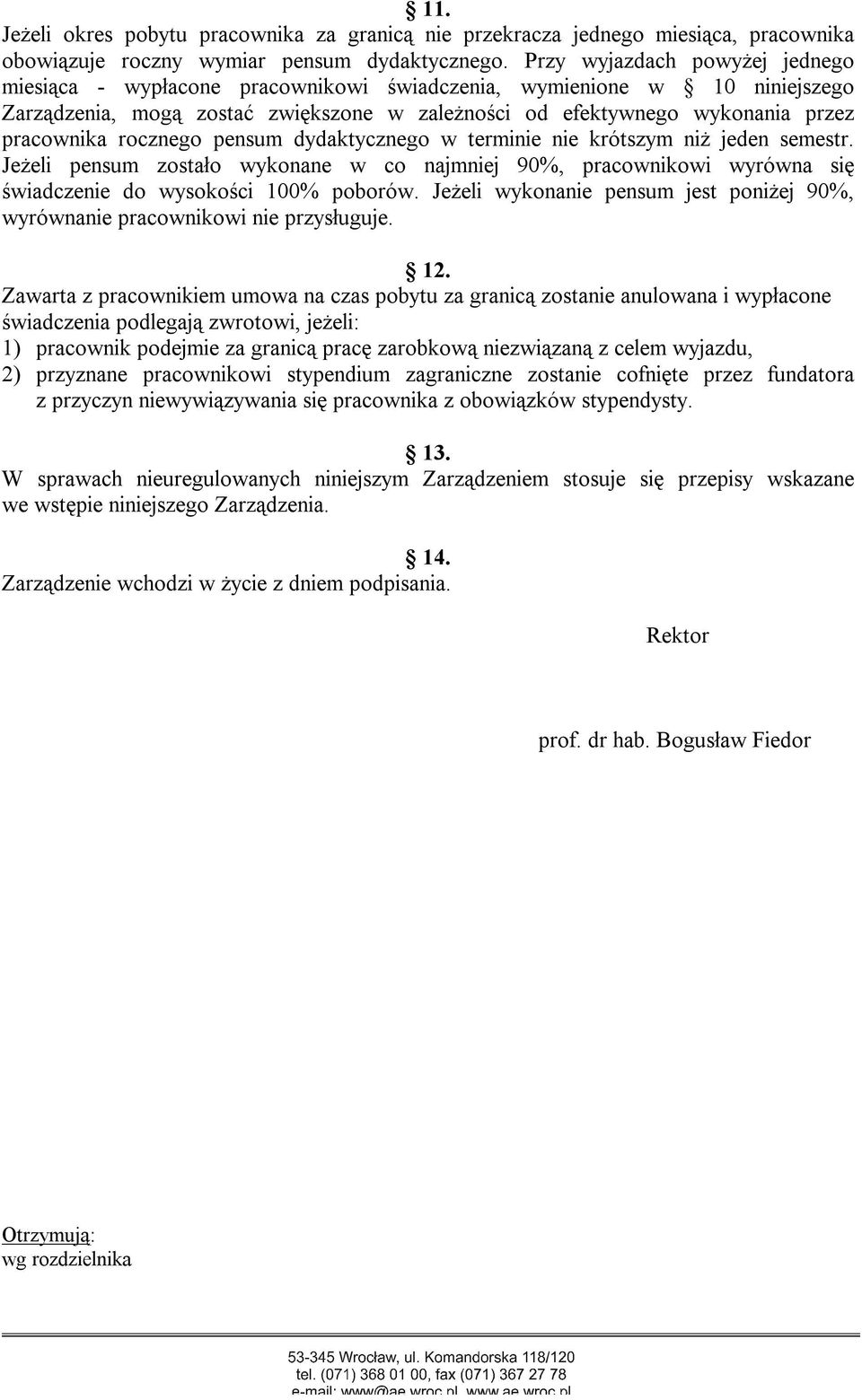 rocznego pensum dydaktycznego w terminie nie krótszym niż jeden semestr. Jeżeli pensum zostało wykonane w co najmniej 90%, pracownikowi wyrówna się świadczenie do wysokości 100% poborów.