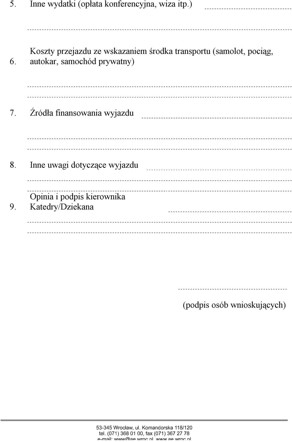 autokar, samochód prywatny) 7. Źródła finansowania wyjazdu 8.