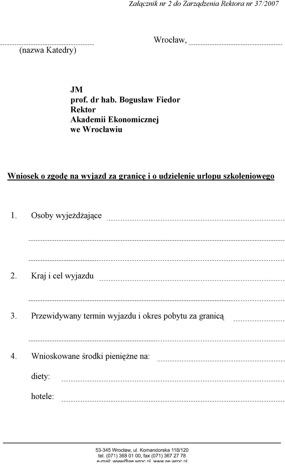 granicę i o udzielenie urlopu szkoleniowego 1. Osoby wyjeżdżające 2. Kraj i cel wyjazdu 3.