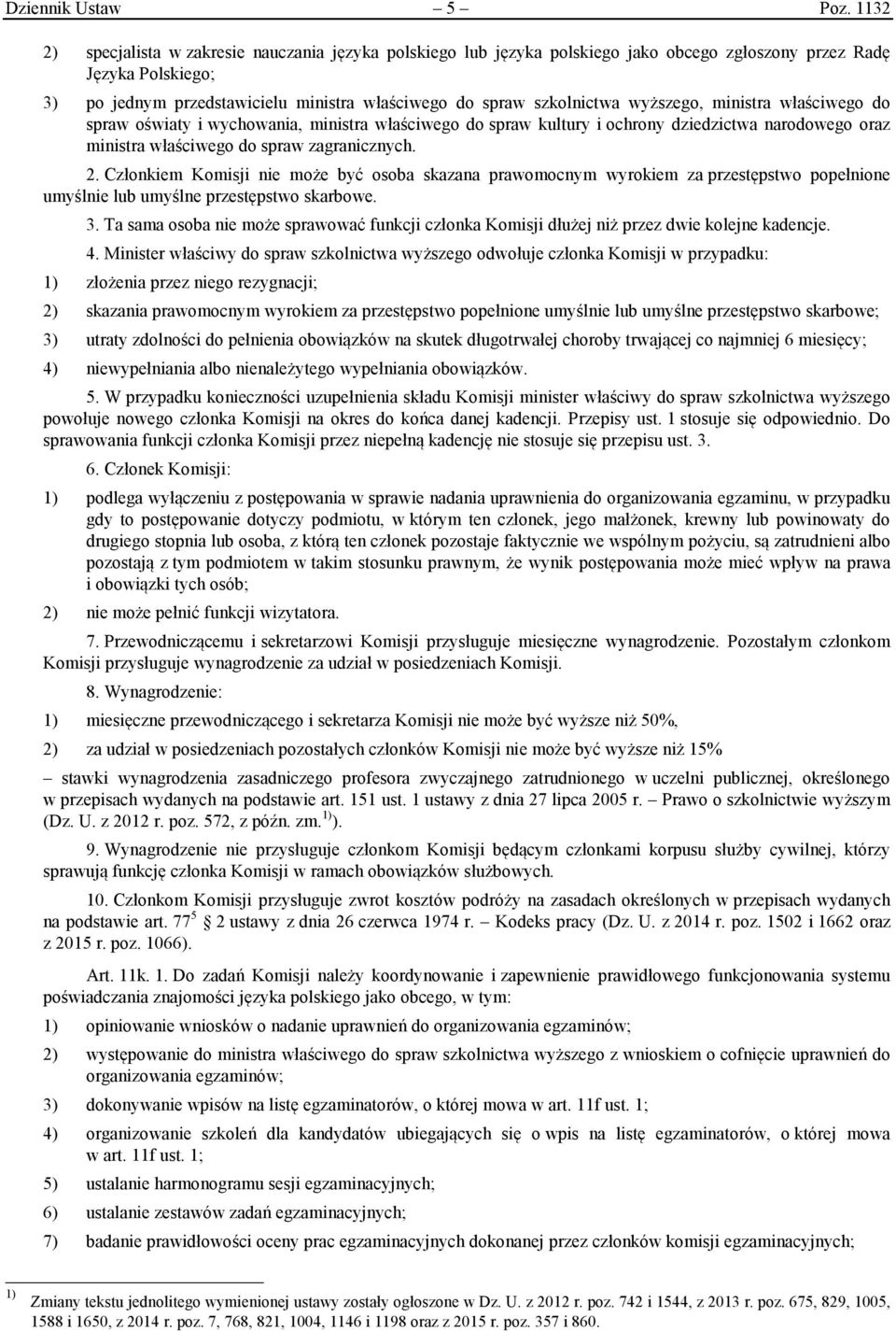 wyższego, ministra właściwego do spraw oświaty i wychowania, ministra właściwego do spraw kultury i ochrony dziedzictwa narodowego oraz ministra właściwego do spraw zagranicznych. 2.