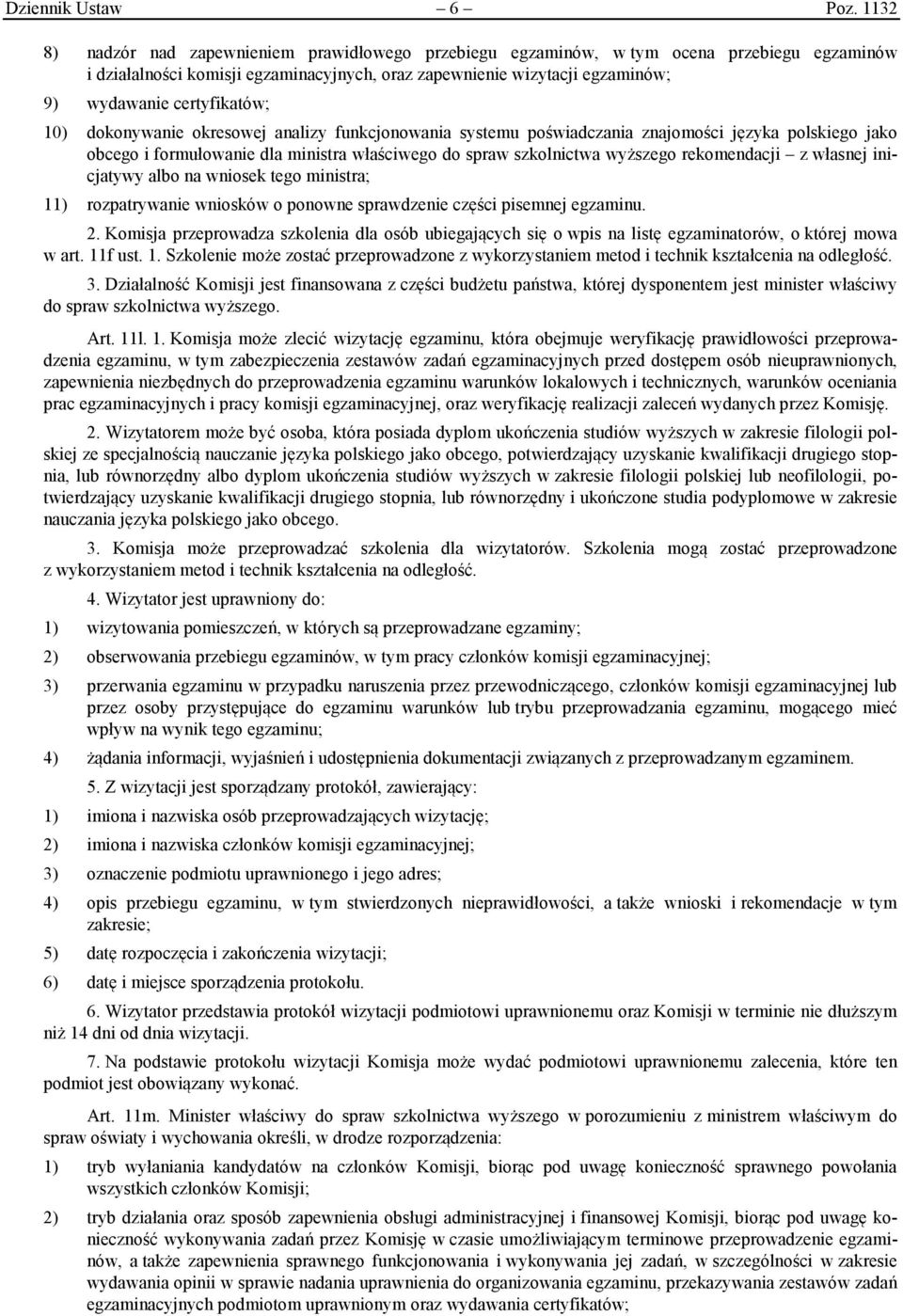 certyfikatów; 10) dokonywanie okresowej analizy funkcjonowania systemu poświadczania znajomości języka polskiego jako obcego i formułowanie dla ministra właściwego do spraw szkolnictwa wyższego