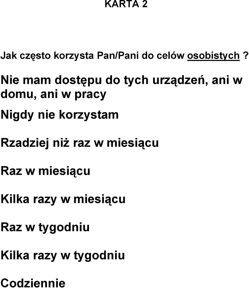Nigdy nie korzystam Rzadziej niż raz w miesiącu Raz w