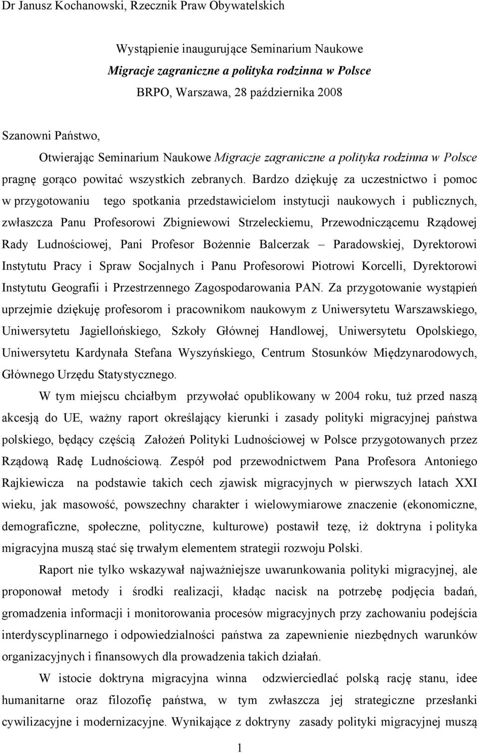 Bardzo dziękuję za uczestnictwo i pomoc w przygotowaniu tego spotkania przedstawicielom instytucji naukowych i publicznych, zwłaszcza Panu Profesorowi Zbigniewowi Strzeleckiemu, Przewodniczącemu