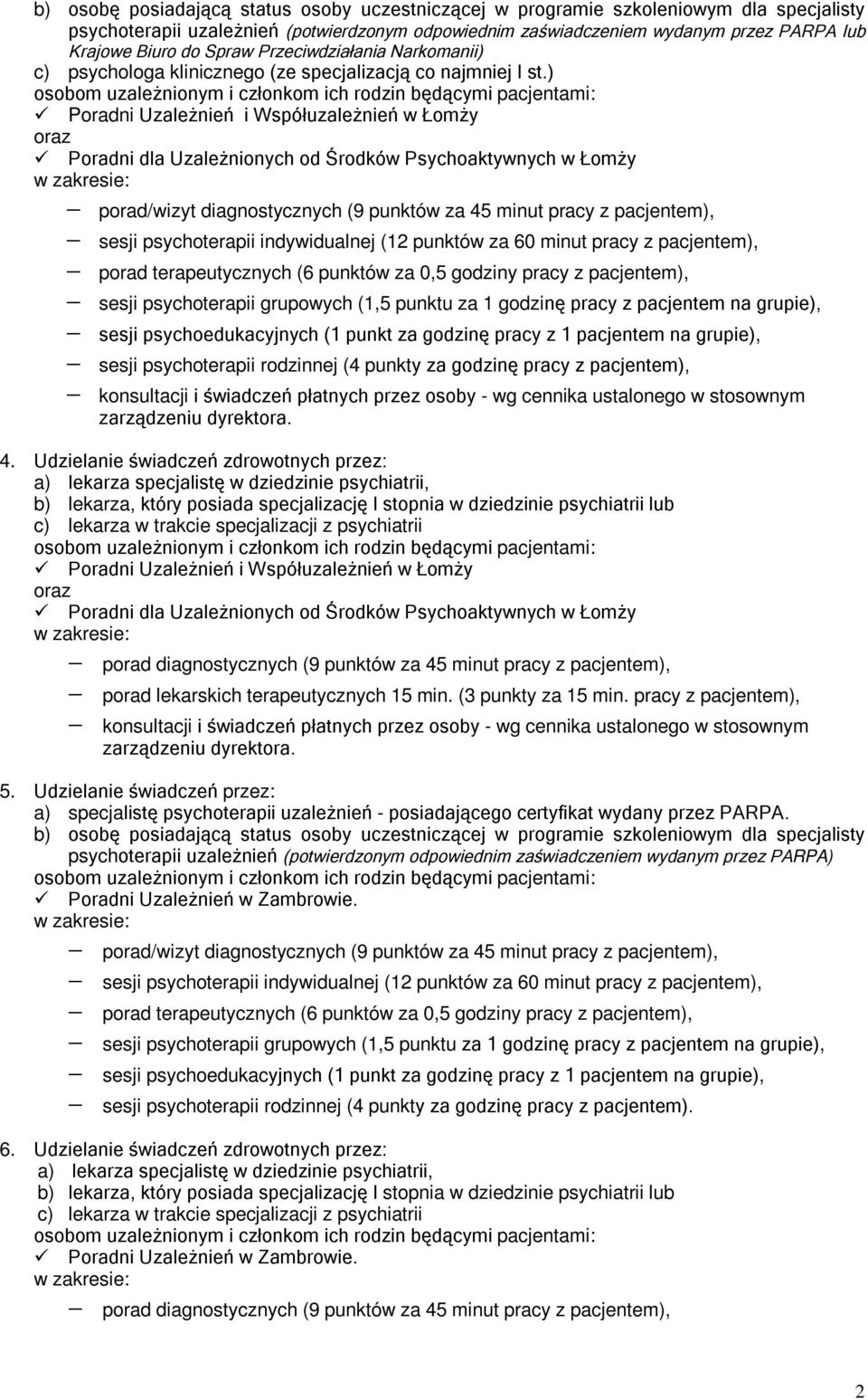 ) Poradni Uzależnień i Współuzależnień w Łomży oraz Poradni dla Uzależnionych od Środków Psychoaktywnych w Łomży porad/wizyt diagnostycznych (9 punktów za 45 minut pracy z pacjentem), sesji