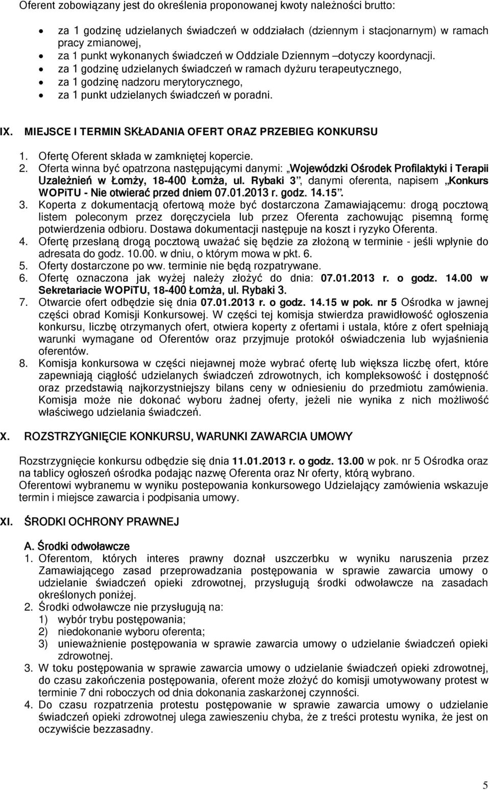 IX. MIEJSCE I TERMIN SKŁADANIA OFERT ORAZ PRZEBIEG KONKURSU 1. Ofertę Oferent składa w zamkniętej kopercie. 2.