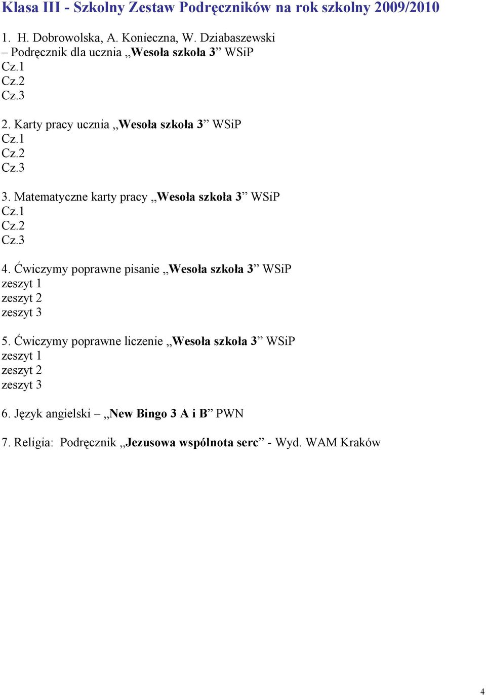 Matematyczne karty pracy Wesoła szkoła 3 WSiP 4. Ćwiczymy poprawne pisanie Wesoła szkoła 3 WSiP 5.