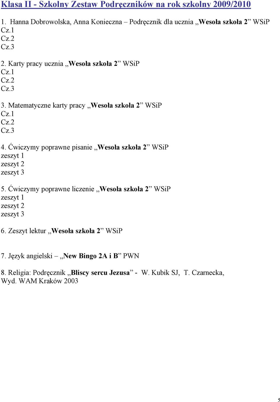 Matematyczne karty pracy Wesoła szkoła 2 WSiP 4. Ćwiczymy poprawne pisanie Wesoła szkoła 2 WSiP 5.