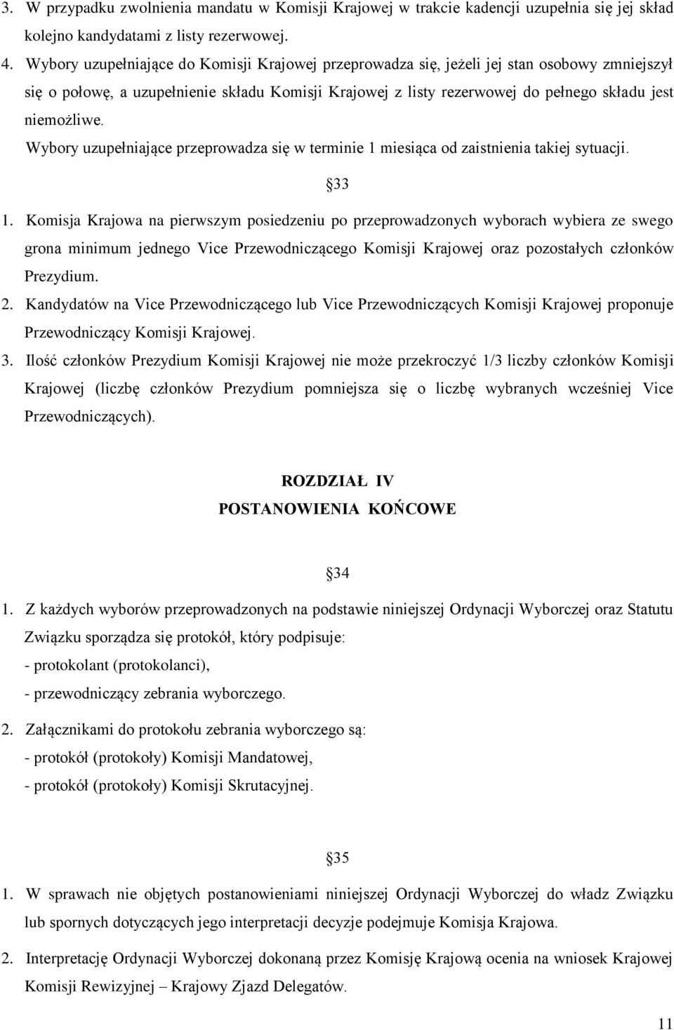 Wybory uzupełniające przeprowadza się w terminie 1 miesiąca od zaistnienia takiej sytuacji. 33 1.