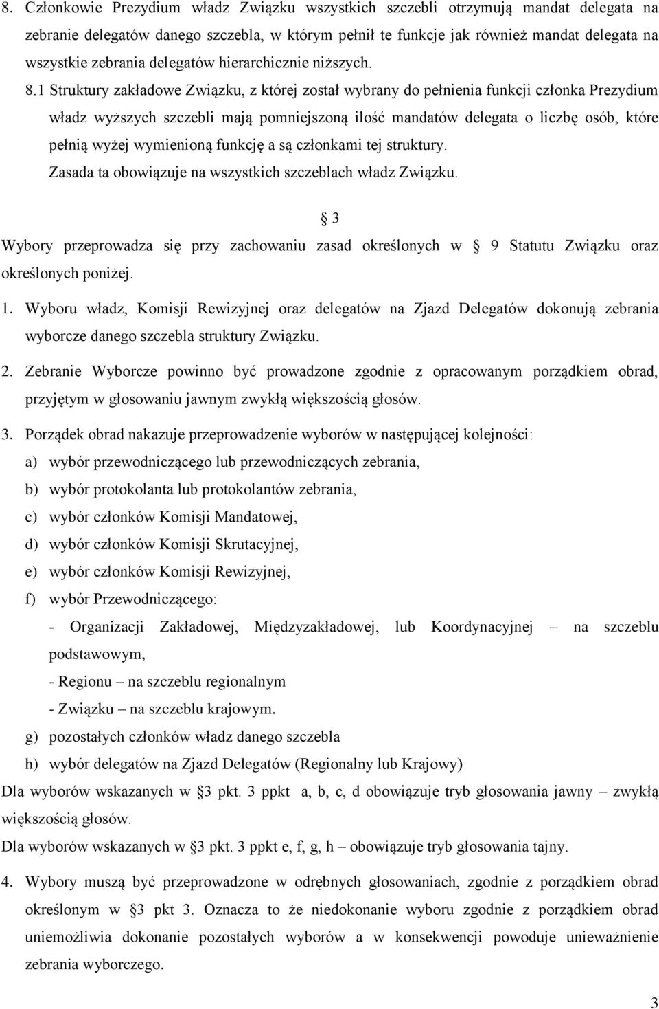 1 Struktury zakładowe Związku, z której został wybrany do pełnienia funkcji członka Prezydium władz wyższych szczebli mają pomniejszoną ilość mandatów delegata o liczbę osób, które pełnią wyżej