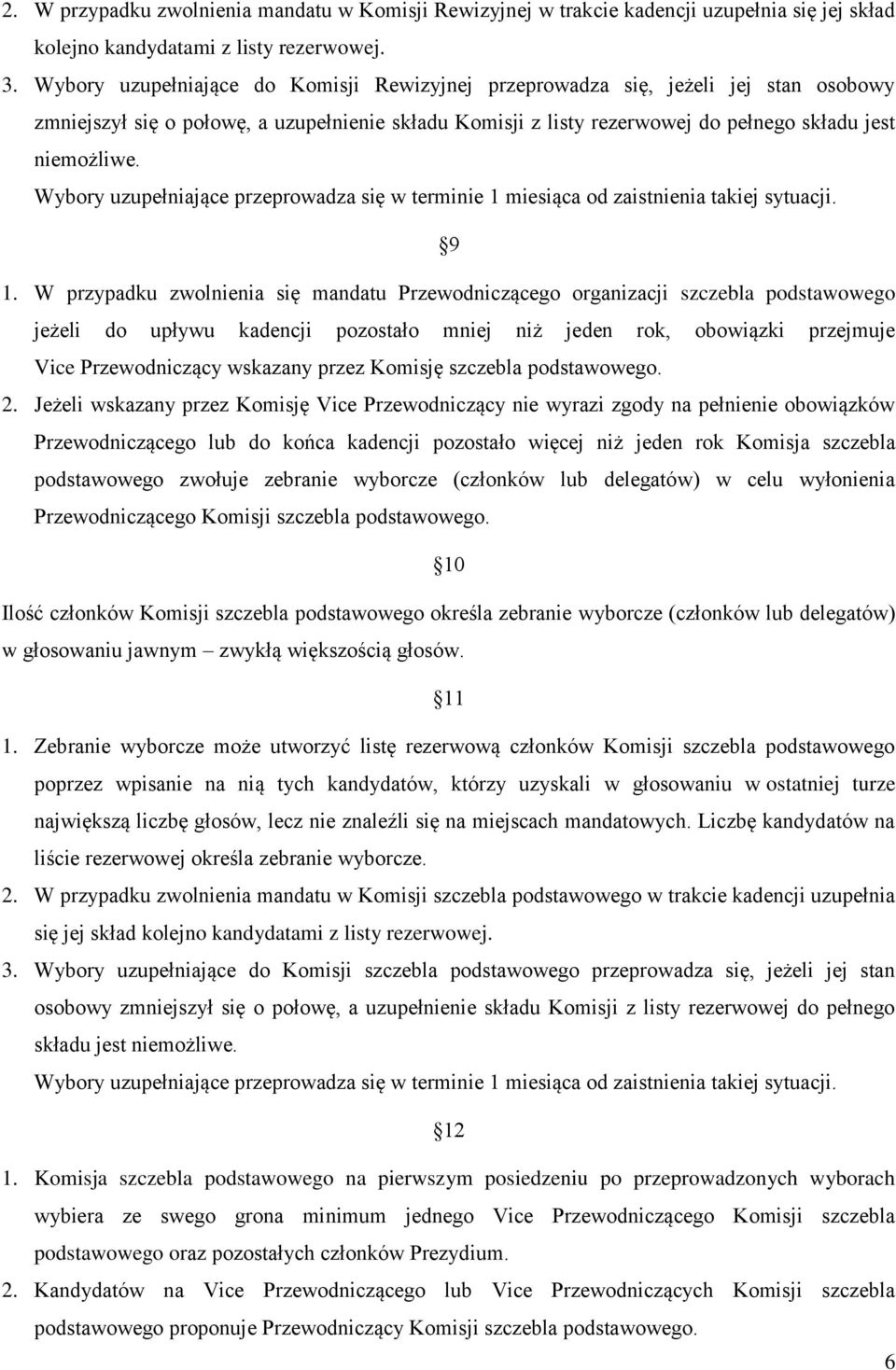 Wybory uzupełniające przeprowadza się w terminie 1 miesiąca od zaistnienia takiej sytuacji. 9 1.