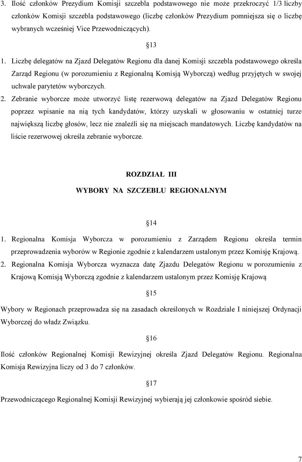 Liczbę delegatów na Zjazd Delegatów Regionu dla danej Komisji szczebla podstawowego określa Zarząd Regionu (w porozumieniu z Regionalną Komisją Wyborczą) według przyjętych w swojej uchwale parytetów