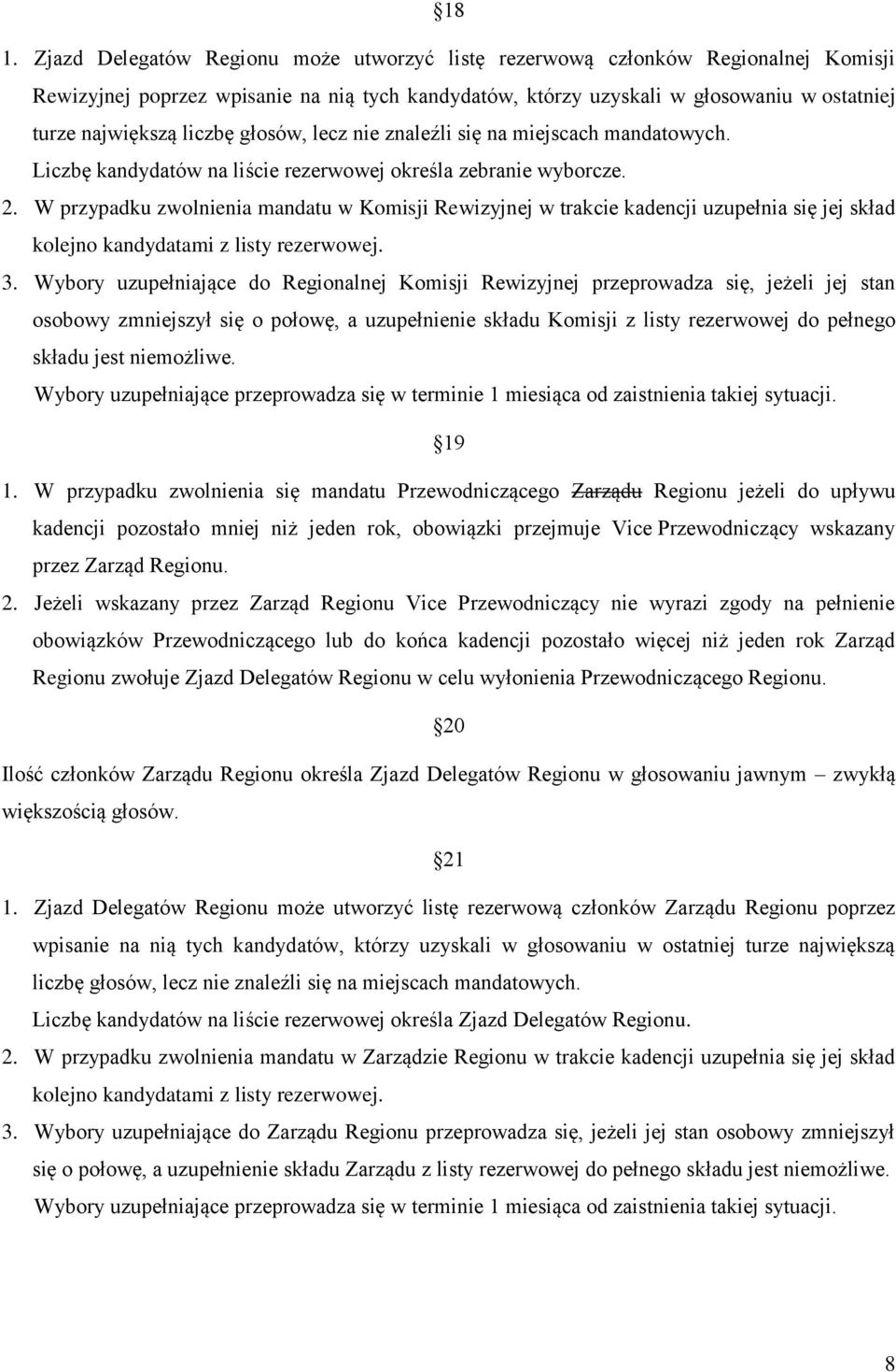 W przypadku zwolnienia mandatu w Komisji Rewizyjnej w trakcie kadencji uzupełnia się jej skład kolejno kandydatami z listy rezerwowej. 3.