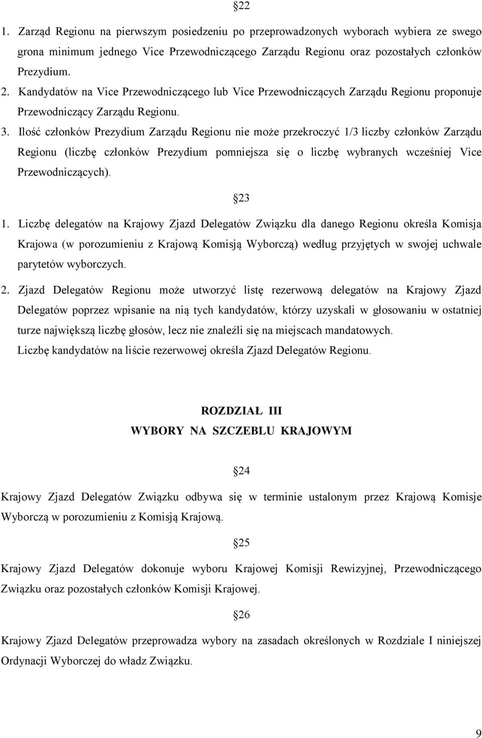 Ilość członków Prezydium Zarządu Regionu nie może przekroczyć 1/3 liczby członków Zarządu Regionu (liczbę członków Prezydium pomniejsza się o liczbę wybranych wcześniej Vice Przewodniczących). 23 1.