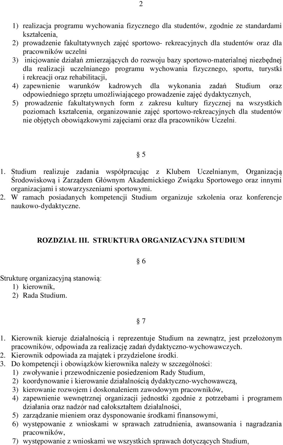 rehabilitacji, 4) zapewnienie warunków kadrowych dla wykonania zadań Studium oraz odpowiedniego sprzętu umożliwiającego prowadzenie zajęć dydaktycznych, 5) prowadzenie fakultatywnych form z zakresu