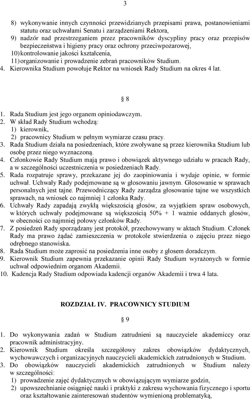 Kierownika Studium powołuje Rektor na wniosek Rady Studium na okres 4 lat. 8 1. Rada Studium jest jego organem opiniodawczym. 2.