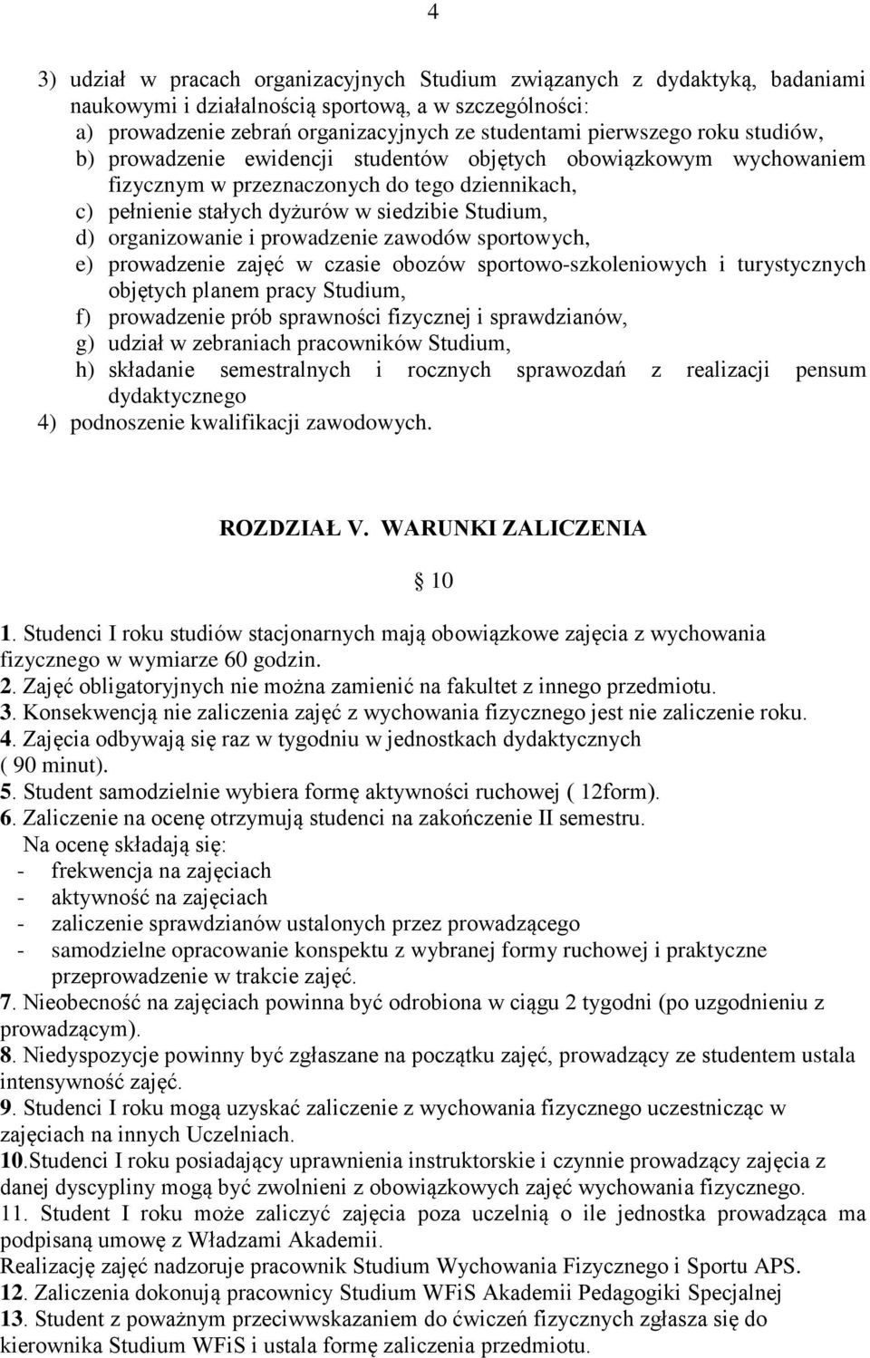 prowadzenie zawodów sportowych, e) prowadzenie zajęć w czasie obozów sportowo-szkoleniowych i turystycznych objętych planem pracy Studium, f) prowadzenie prób sprawności fizycznej i sprawdzianów, g)